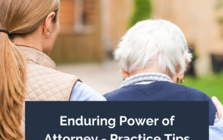 What is an Enduring Power of Attorney? Practice tips for solicitors to make the process as smooth as possible for clients and their families when drafting Enduring Power of Attorney